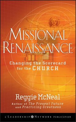 Missional Renaissance: Changing the Scorecard for the Church by McNeal, Reggie