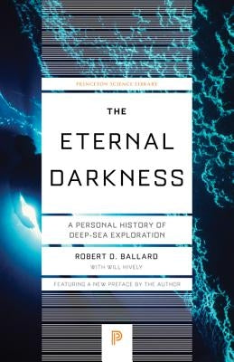 The Eternal Darkness: A Personal History of Deep-Sea Exploration by Ballard, Robert D.