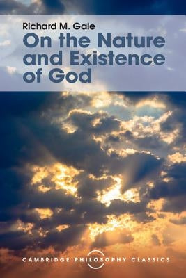 On the Nature and Existence of God by Gale, Richard M.