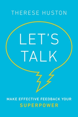 Let's Talk: Make Effective Feedback Your Superpower by Huston, Therese