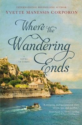 Where the Wandering Ends: A Novel of Corfu by Corporon, Yvette Manessis