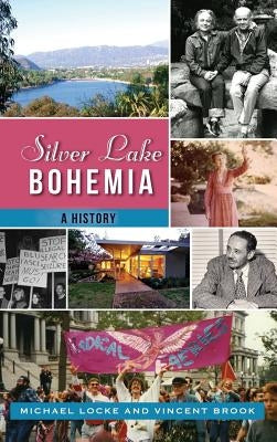 Silver Lake Bohemia: A History by Locke, Michael