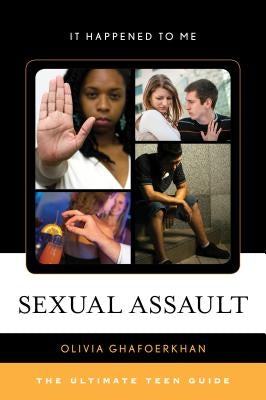 Sexual Assault: The Ultimate Teen Guide by Ghafoerkhan, Olivia