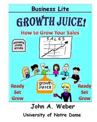 Growth Juice: How to Grow Your Sales by Weber, John a.