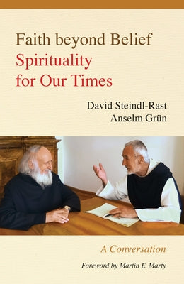 Faith Beyond Belief: Spirituality for Our Times by Steindl-Rast, David