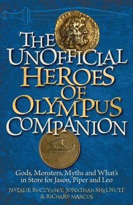 Unofficial Heroes of Olympus Companion: Gods, Monsters, Myths and What's in Store for Jason, Piper and Leo by Marcus, Richard