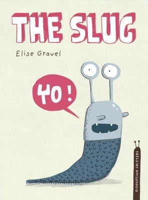 The Slug: The Disgusting Critters Series by Gravel, Elise