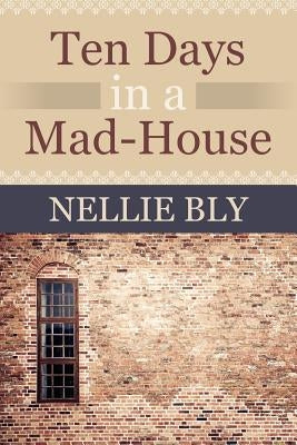 Ten Days in a Mad House by Bly, Nellie