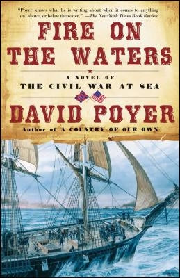 Fire on the Waters: A Novel of the Civil War at Sea by Poyer, David