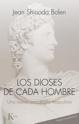 Los Dioses de Cada Hombre: Una Nueva Psicologia de la Vida y los Amores Masculinos by Bolen, Jean Shinoda, M.D.