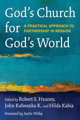 God's Church for God's World: A Practical Approach to Partnership in Mission by Heaney, Robert S.