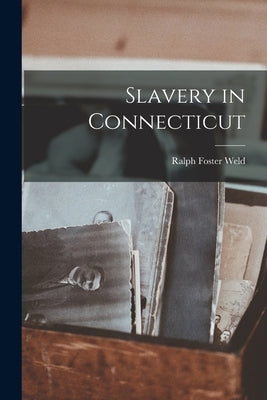 Slavery in Connecticut by Weld, Ralph Foster 1888-1970