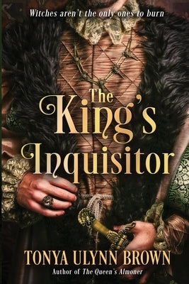 The King's Inquisitor: Book Two of the Stuart Monarch Series by Brown, Tonya Ulynn