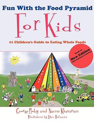 Fun with the Food Pyramid for Kids: #1 Children's Guide to Eating Whole Foods by Roby, George