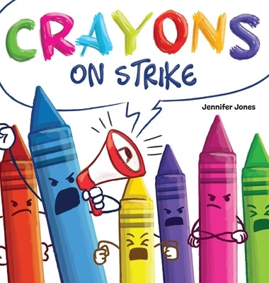 Crayons on Strike: A Funny, Rhyming, Read Aloud Kid's Book About Respect and Kindness for School Supplies by Jones, Jennifer