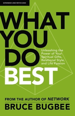 What You Do Best: Unleashing the Power of Your Spiritual Gifts, Relational Style, and Life Passion by Bugbee, Bruce L.