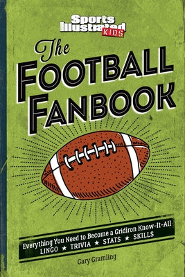 The Football Fanbook: Everything You Need to Become a Gridiron Know-It-All (a Sports Illustrated Kids Book) by Gramling, Gary