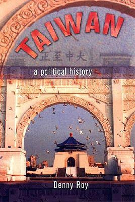 Taiwan: A Political History by Roy, Denny
