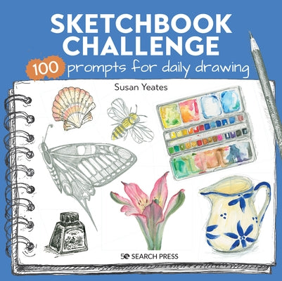 Sketchbook Challenge: 100 Prompts for Everyday Drawing by Yeates, Susan