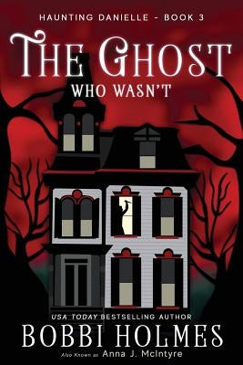 The Ghost Who Wasn't by Holmes, Bobbi