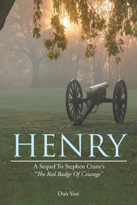 Henry: A Sequel to Stephen Crane's the Red Badge of Courage by Yost, Don