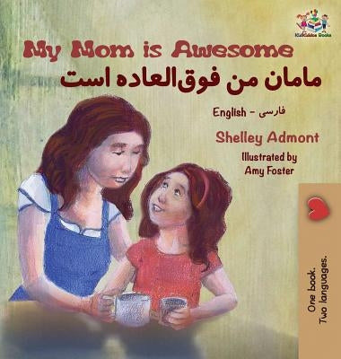 My Mom is Awesome: English Farsi Bilingual Book by Admont, Shelley