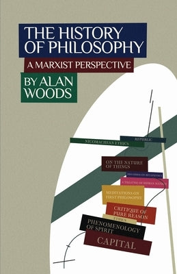 The History of Philosophy: A Marxist Perspective by Woods, Alan