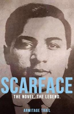 Scarface: The Novel. The Legend. by Trail, Armitage