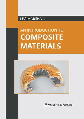 An Introduction to Composite Materials by Marshall, Leo