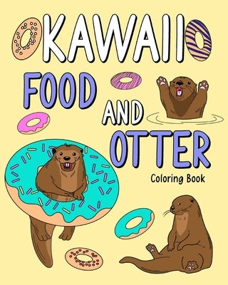 Kawaii Food and Otter Coloring Book: Coloring Book for Adult, Coloring Book with Food Menu and Funny Otter by Paperland