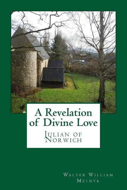 A Revelation of Divine Love: Julian of Norwich by Melnyk Objn, Walter William