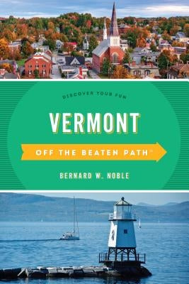 Vermont Off the Beaten Path(r): Discover Your Fun by Noble, Bernard W.