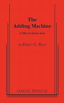 The Adding Machine: A Play in Seven Acts by Rice, Elmer L.