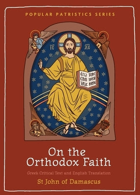 On the Orthodox Faith: Volume 3 of the Fount of Knowledge by St John of Damascus