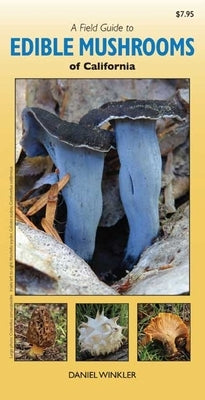 A Field Guide to Edible Mushrooms of California by Winkler, Daniel