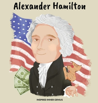 Alexander Hamilton: (Children's Biography Book, Kids Books, Age 5 10, Historical Men in History) by Genius, Inspired Inner