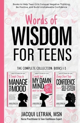 Words of Wisdom for Teens (The Complete Collection, Books 1-3): Books to Help Teen Girls Conquer Negative Thinking, Be Positive, and Live with Confide by Letran, Jacqui