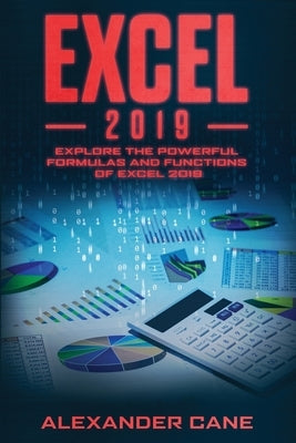 Excel 2019: Explore the powerful Formulas and Functions of Excel 2019 by Cane, Alexander