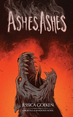 Ashes, Ashes by Goeken, Jessica