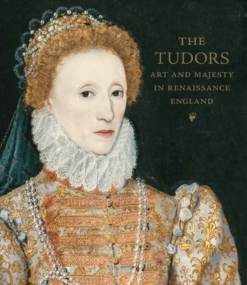 The Tudors: Art and Majesty in Renaissance England by Cleland, Elizabeth