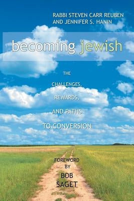 Becoming Jewish: The Challenges, Rewards, and Paths to Conversion by Reuben, Rabbi Steven Carr