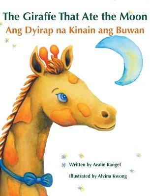 The Giraffe That Ate the Moon / Ang Dyirap na Kinain ang Buwan: Babl Children's Books in Tagalog and English by Rangel, Aralie