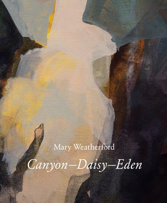 Mary Weatherford: Canyon--Daisy--Eden by Berry, Ian