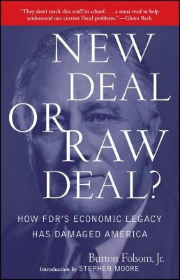 New Deal or Raw Deal?: How Fdr's Economic Legacy Has Damaged America by Folsom, Burton W.
