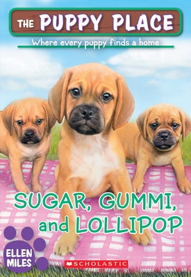 Sugar, Gummi and Lollipop (the Puppy Place #40) by Miles, Ellen