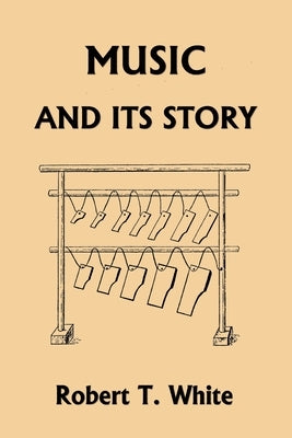 Music and Its Story (Yesterday's Classics) by White, Robert T.