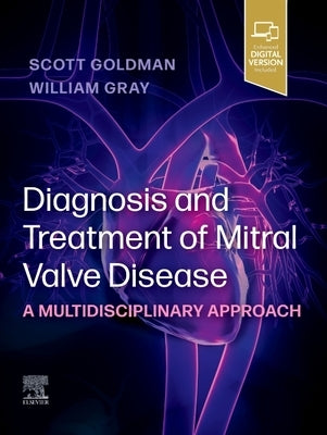 Diagnosis and Treatment of Mitral Valve Disease: A Multidisciplinary Approach by Goldman, Scott