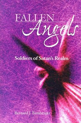 Fallen Angels: Soldiers of Satan's Realm by Bamberger, Bernard J.