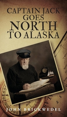 Captain Jack Goes North To Alaska by Brickwedel, John