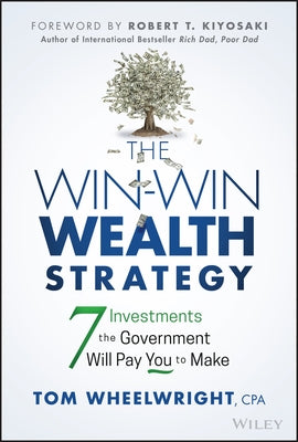 The Win-Win Wealth Strategy: 7 Investments the Government Will Pay You to Make by Wheelwright, Tom